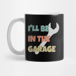 I'll Be In The Garage, father's Day Gift Mug